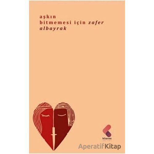 Aşkın Bitmemesi İçin - Zafer Albayrak - Klaros Yayınları