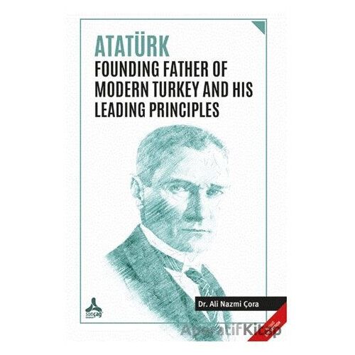 Atatürk Founding Father Of Modern Turkey and His Leading Principles