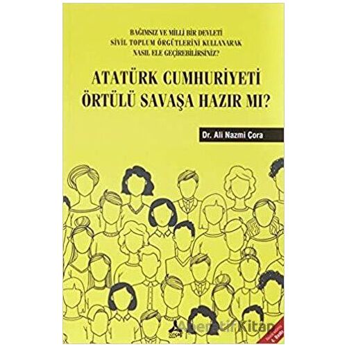 Atatürk Cumhuriyeti Örtülü Savaşa Hazır Mı? - Ali Nazmi Çora - Sonçağ Yayınları