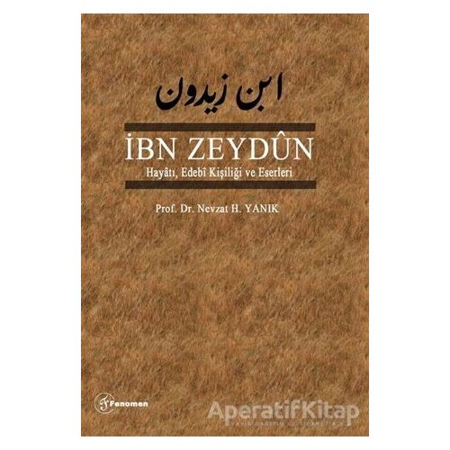 İbn Zeydun Hayatı Edebi Kişiliği ve Eserleri - Nevzat H. Yanık - Fenomen Yayıncılık