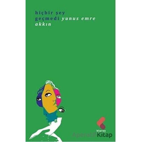 Hiç Bir Şey Geçmedi - Yunus Emre Akkın - Klaros Yayınları