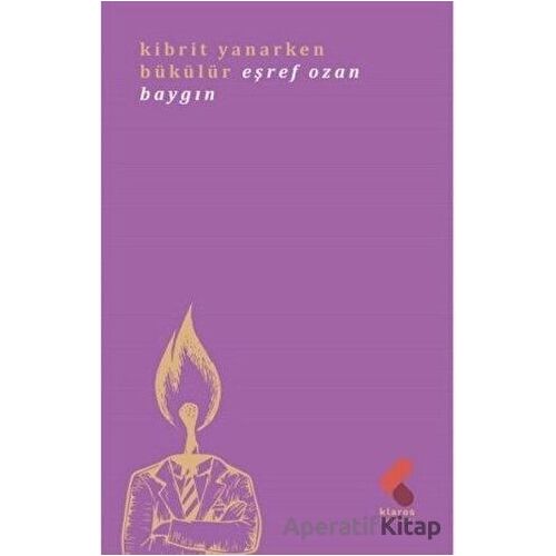 Kibrit Yanarken Bükülür - Eşref Ozan Baygın - Klaros Yayınları