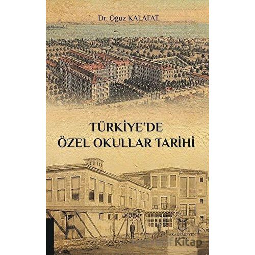 Türkiye’de Özel Okullar Tarihi - Oğuz Kalafat - Akademisyen Kitabevi