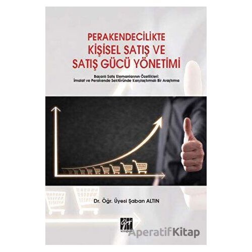 Perakendecilikte Kişisel Satış ve Satış Gücü Yönetimi - Şaban Altın - Gazi Kitabevi