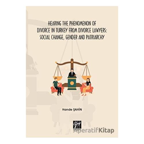 Hearing the Phenomenon of Divorce in Turkey From Divorce Lawyers: Social Change, Gender and Patriarc