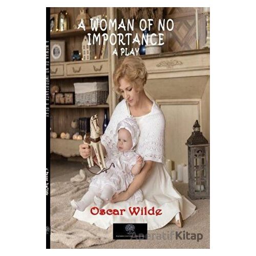 A Woman of No Importance - Oscar Wilde - Platanus Publishing