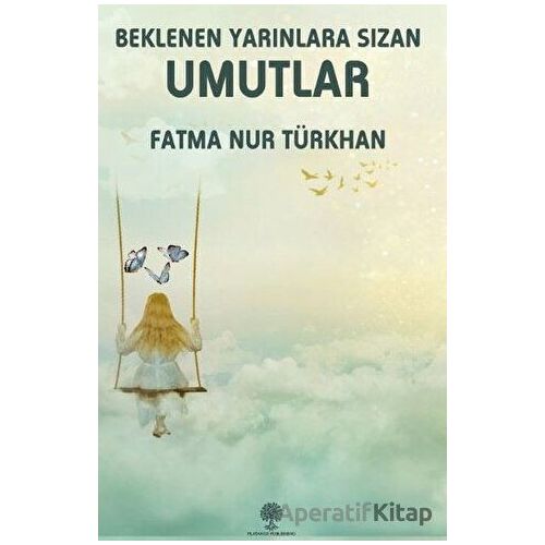 Beklenen Yarınlara Sızan Umutlar - Fatma Nur Türkhan - Platanus Publishing