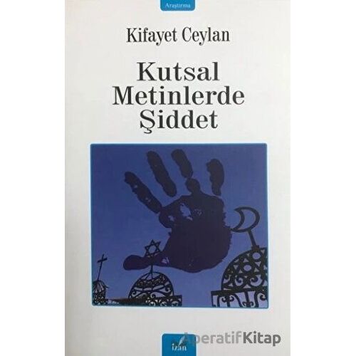 Kutsal Metinlerde Şiddet - Kifayet Ceylan - İzan Yayıncılık