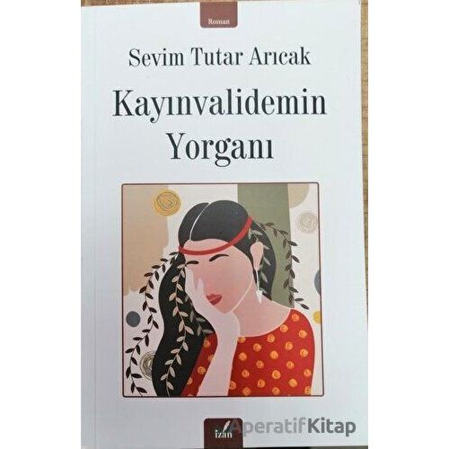 Kayınvalidemin Yorganı - Sevim Tutar Arıcak - İzan Yayıncılık