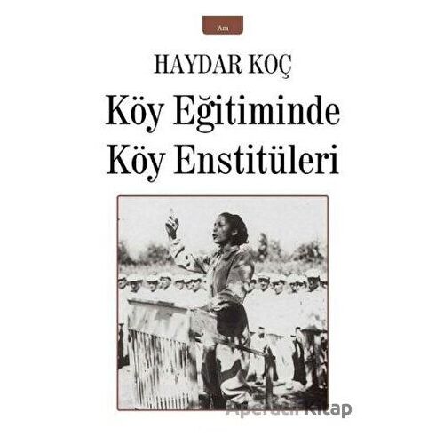 Köy Eğitiminde Köy Enstitüleri - Haydar Koç - İzan Yayıncılık