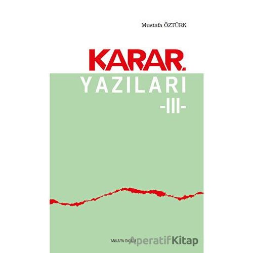 Karar Yazıları 3 - Mustafa Öztürk - Ankara Okulu Yayınları