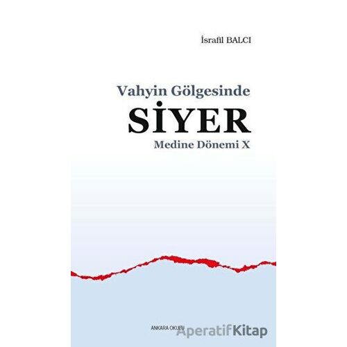 Vahyin Gölgesinde Siyer - Medine Dönemi 10 - İsrafil Balcı - Ankara Okulu Yayınları