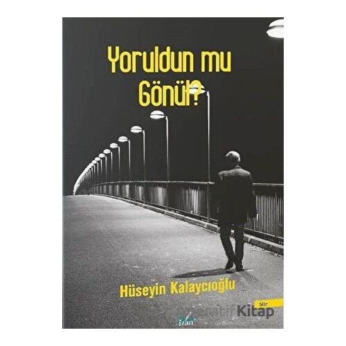 Yoruldun Mu Gönül? - Hüseyin Kalaycıoğlu - İzan Yayıncılık