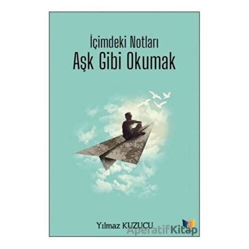 İçimdeki Notları Aşk Gibi Okumak - Yılmaz Kuzucu - Ateş Yayınları