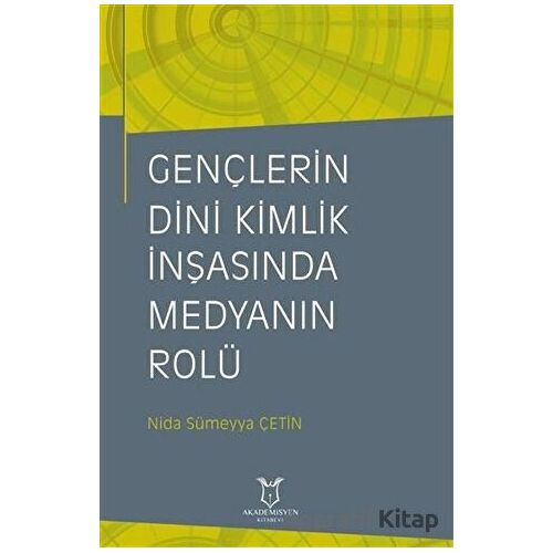 Gençlerin Dini Kimlik İnşasında Medyanın Rolü - Nida Sümeyya Çetin - Akademisyen Kitabevi