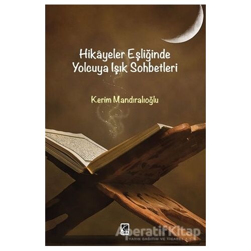 Hikayeler Eşliğinde Yolcuya Işık Sohbetleri - Kerim Mandıroğlu - Çıra Yayınları