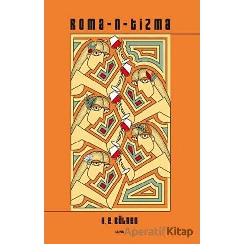 Roma-n-tizma - H. E. Bölgen - Luna Yayınları