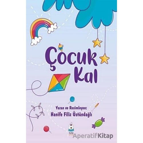 Çocuk Kal - Hanife Filiz Üstündağlı - Luna Yayınları