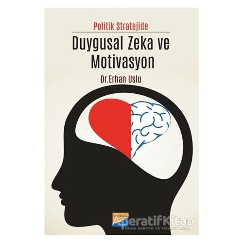 Politik Stratejide Duygusal Zeka ve Motivasyon - Erhan Uslu - Siyasal Kitabevi