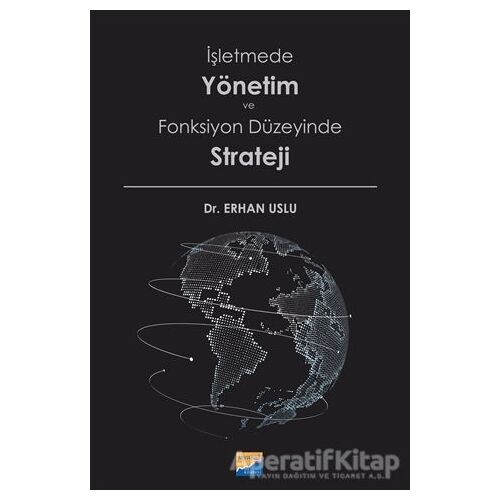 İşletmede Yönetim ve Fonksiyon Düzeyinde Strateji - Erhan Uslu - Siyasal Kitabevi