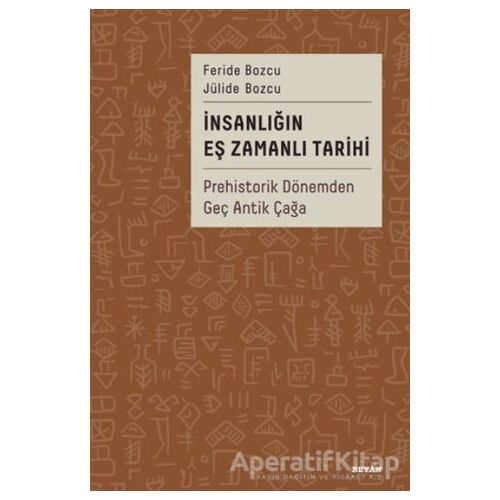 İnsanlığın Eş Zamanlı Tarihi - Prehistorik Dönemden Geç Antik Çağa - Jülide Bozcu - Beyan Yayınları