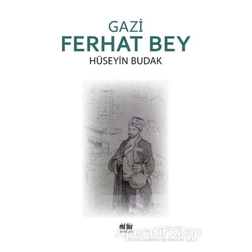 Gazi Ferhat Bey - Hüseyin Budak - Akıl Fikir Yayınları