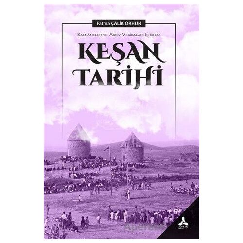 Salnameler ve Arşiv Vesikaları Işığında Keşan Tarihi - Fatma Çalik Orhun - Sonçağ Yayınları