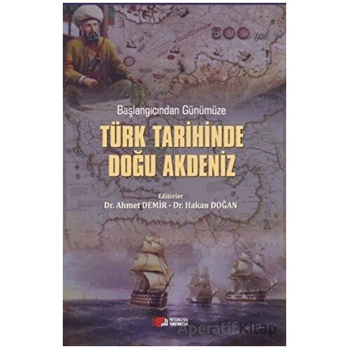 Başlangıcından Günümüze Türk Tarihinde Doğu Akdeniz - Ahmet Demir - Berikan Yayınevi