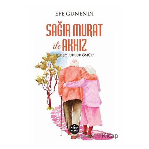 Sağır Murat ile Akkız - Efe Günendi - Elpis Yayınları