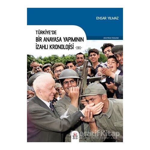 Türkiye’de Bir Anayasa Yapımının İzahlı Kronolojisi 1961 - Ensar Yılmaz - DBY Yayınları