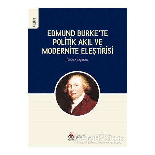 Edmund Burke’te Politik Akıl ve Modernite Eleştirisi - Günhan Gayırhan - DBY Yayınları