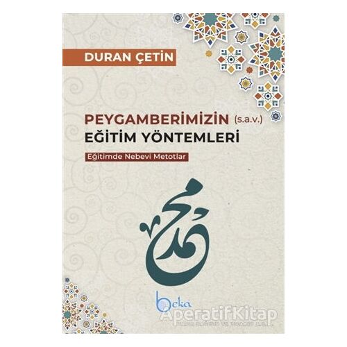 Peygamberimizin Eğitim Yöntemleri - Eğitimde Nebevi Metotlar - Duran Çetin - Beka Yayınları