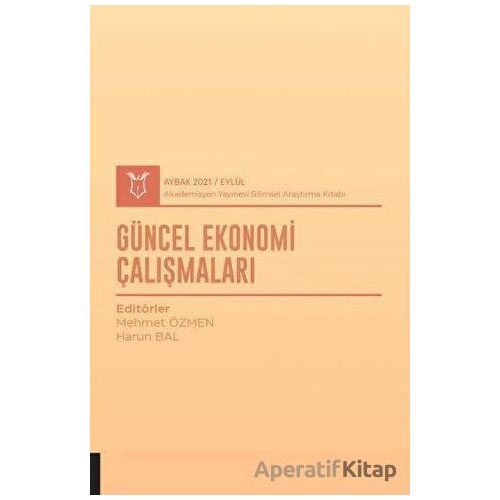 Güncel Ekonomi Çalışmaları (AYBAK 2021 Eylül) - Harun Bal - Akademisyen Kitabevi