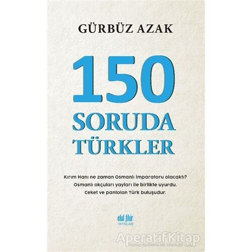 150 Soruda Türkler - Gürbüz Azak - Akıl Fikir Yayınları