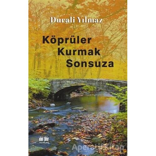 Köprüler Kurmak Sonsuza - Durali Yılmaz - Akıl Fikir Yayınları