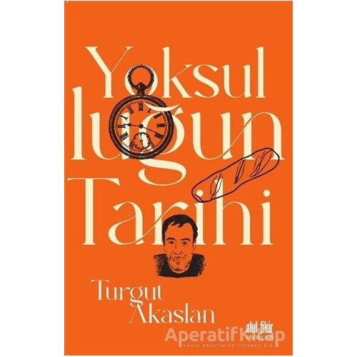 Yoksulluğun Tarihi - Turgut Akaslan - Akıl Fikir Yayınları