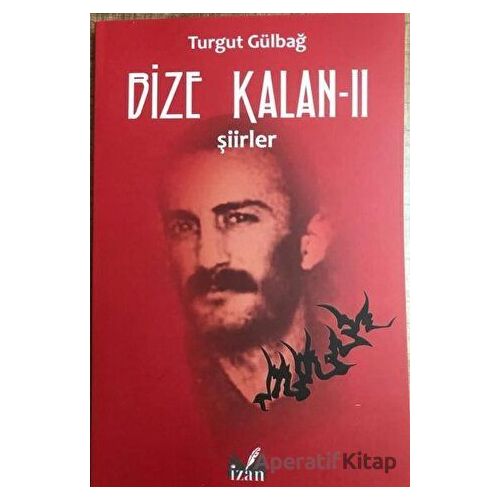 Şiirler - Bize Kalan 2 - Turgut Gülbağ - İzan Yayıncılık