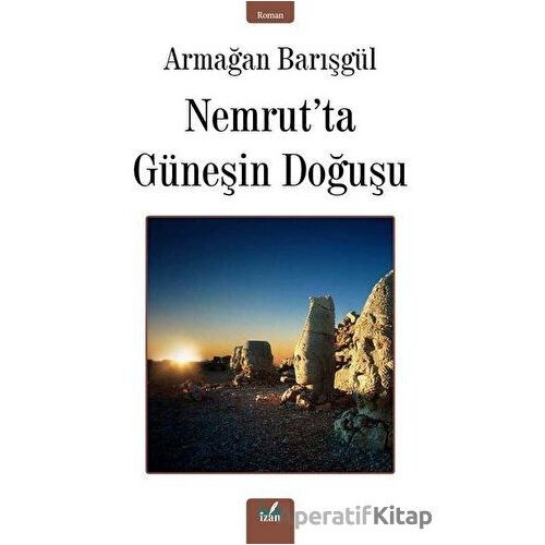 Nemrut’ta Güneşin Doğuşu - Armağan Barışgül - İzan Yayıncılık