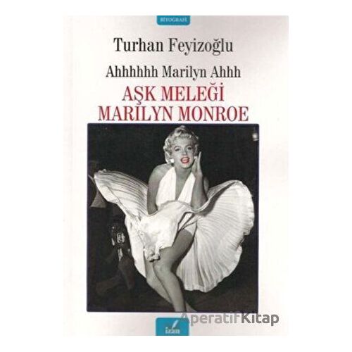 Aşk Meleği Marilyn Monroe - Turhan Feyizoğlu - İzan Yayıncılık