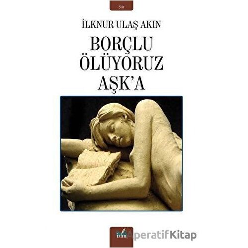 Borçlu Ölüyoruz Aşka - İlknur Ulaş Akın - İzan Yayıncılık