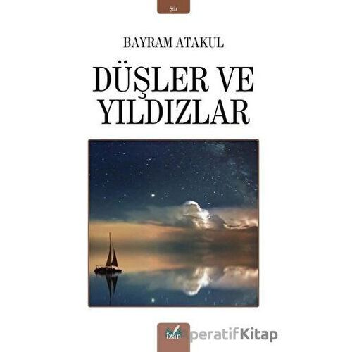 Düşler ve Yıldızlar - Bayram Atakul - İzan Yayıncılık