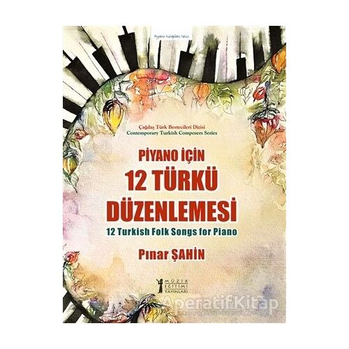 Piyano için 12 Türkü Düzenlemesi - Pınar Şahin - Müzik Eğitimi Yayınları