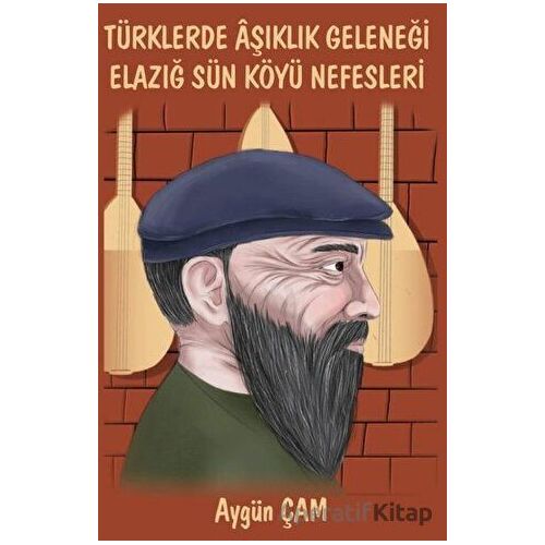 Türklerde Aşıklık Geleneği Elazığ Sün Köyü Nefesleri - Aygün Çam - Platanus Publishing