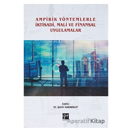 Ampirik Yöntemlerle İktisadi, Mali ve Finansal Uygulamalar - Şahin Karabulut - Gazi Kitabevi