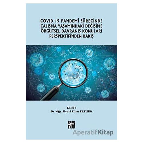 Covid 19 Pandemi Sürecinde Çalışma Yaşamındaki Değişime Örgütsel Davranış Konuları Perspektifinden B