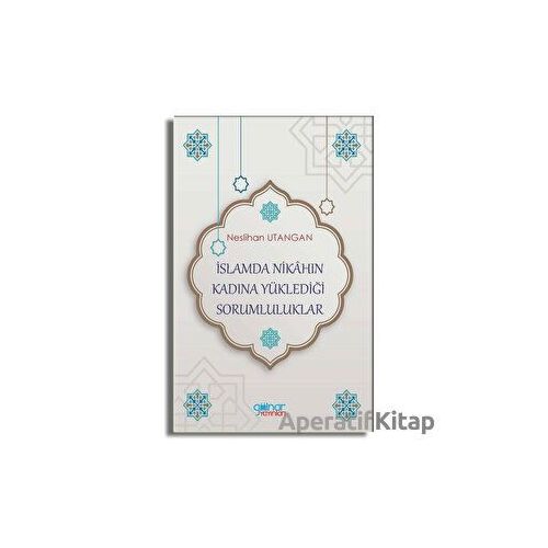 İslamda Nikahın Kadına Yüklediği Sorumluluklar - Neslihan Utangan - Gülnar Yayınları