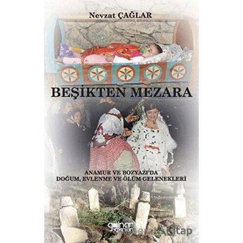 Beşikten Mezara “Anamur ve Bozyazı’da Doğum, Evlenme ve Ölüm Gelenekleri”