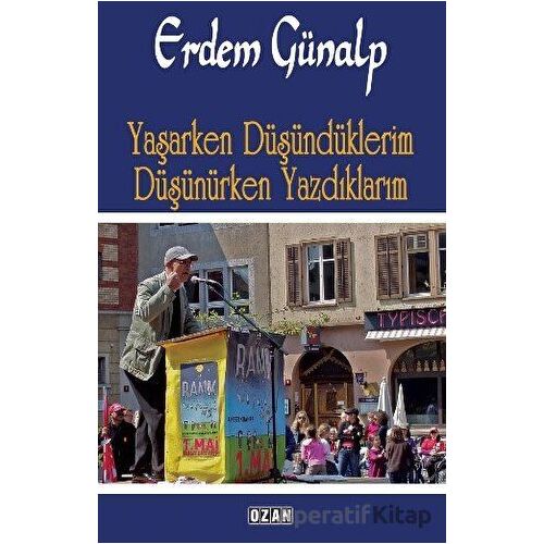 Yaşarken Düşündüklerim Düşünürken Yazdıklarım - Erdem Günalp - Ozan Yayıncılık