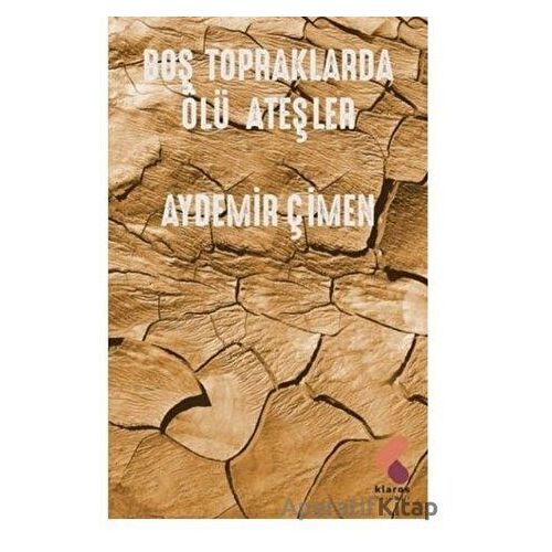 Boş Topraklarda Ölü Ateşler - Aydemir Çimen - Klaros Yayınları