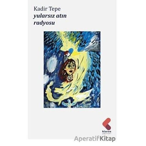 Yularsız Atın Radyosu - Kadir Tepe - Klaros Yayınları